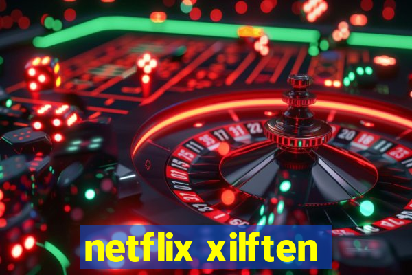 netflix xilften